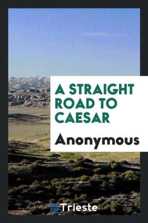 A Straight Road to Caesar de Anonymous