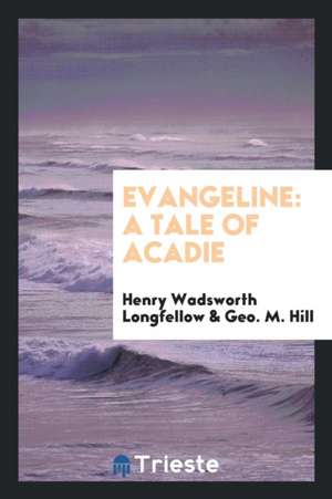 Evangeline: A Tale of Acadie de Henry Wadsworth Longfellow