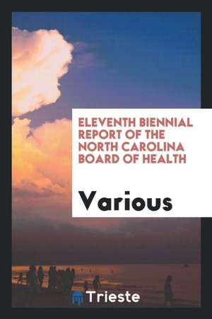 Eleventh Biennial Report of the North Carolina Board of Health de Various