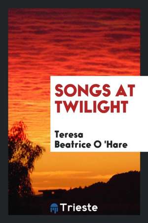 Songs at Twilight de Teresa Beatrice O. 'Hare