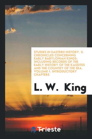 Chronicles Concerning Early Babylonian Kings: Including Records of ..., Volume 1 de L. W. King