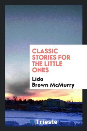 Classic Stories for the Little Ones de Lida Brown McMurry