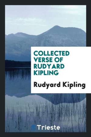 Collected Verse of Rudyard Kipling de Rudyard Kipling