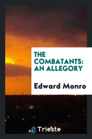 The Combatants: An Allegory de Edward Monro