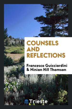 Counsels and Reflections of Francesco Guicciardini de Francesco Guicciardini