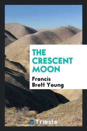 The Crescent Moon de Francis Brett Young