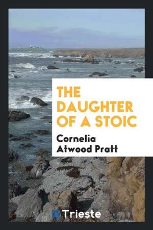 The Daughter of a Stoic de Cornelia Atwood Pratt