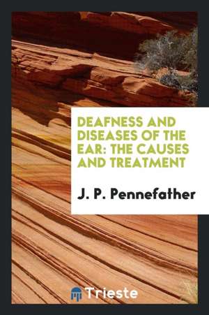 Deafness and Diseases of the Ear de John P. Pennefather