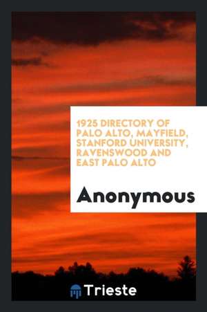 1925 Directory of Palo Alto, Mayfield, Stanford University, Ravenswood and East Palo Alto de Anonymous