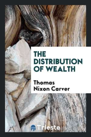 The Distribution of Wealth de Thomas Nixon Carver