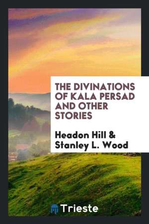 The Divinations of Kala Persad and Other Stories de Headon Hill