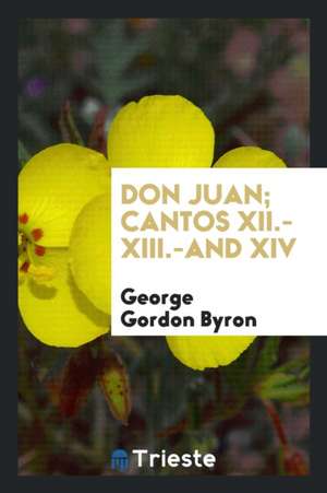 Don Juan; Cantos XII.-XIII.-And XIV de George Gordon Byron