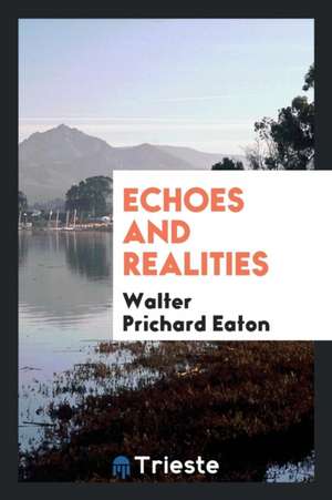 Echoes and Realities de Walter Prichard Eaton