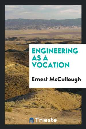 Engineering as a Vocation de Ernest Mccullough