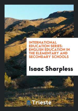 English Education in the Elementary and Secondary Schools de Isaac Sharpless