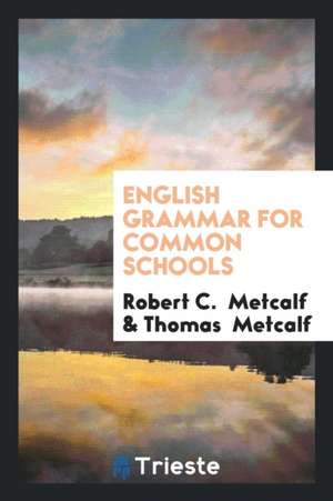 English Grammar for Common Schools de Robert C. Metcalf