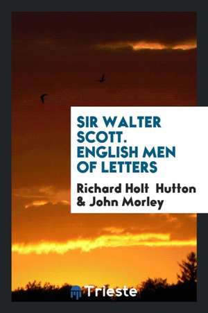 Sir Walter Scott. English Men of Letters de Richard Holt Hutton