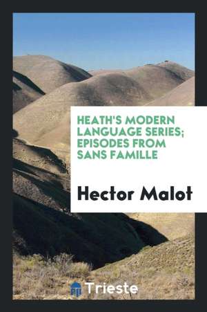 Heath's Modern Language Series; Episodes from Sans Famille de Hector Malot