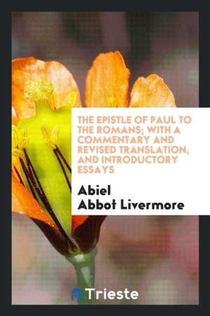 The Epistle of Paul to the Romans: With a Commentary and Revised Translation ... de A. A. Livermore