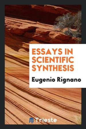 Essays in Scientific Synthesis de Eugenio Rignano