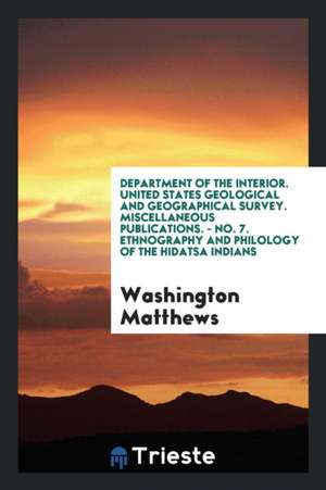 Ethnography and Philology of the Hidatsa Indians de Washington Matthews