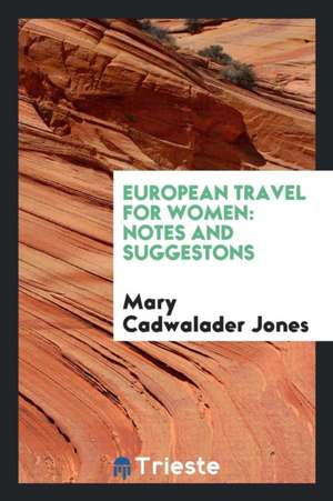 European Travel for Women: Notes and Suggestons de Mary Cadwalader Jones