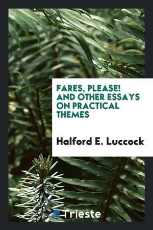 Fares, Please!: And Other Essays on Practical Themes de Halford E. Luccock