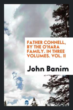 Father Connell, by the O'Hara Family [really J. Banim Alone]. de Leitch Ritchie