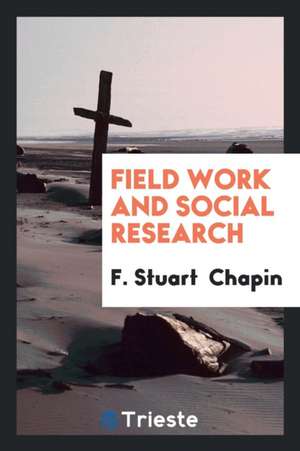 Field Work and Social Research de F. Stuart Chapin