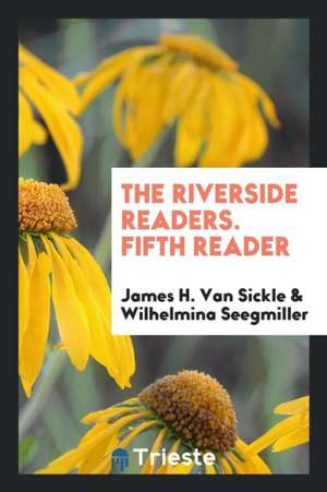 The Riverside Readers. Fifth Reader de James H. Van Sickle