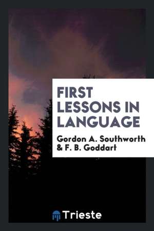 First Lessons in Language de Gordon A. Southworth