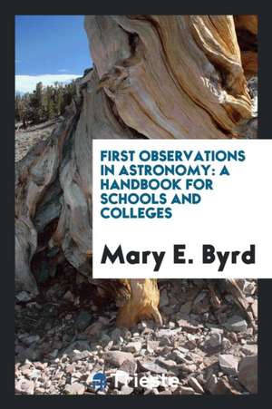 First Observations in Astronomy: A Handbook for Schools and Colleges de Mary E. Byrd