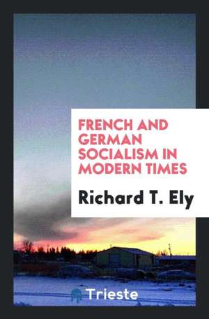 French and German Socialism in Modern Times de Richard T. Ely