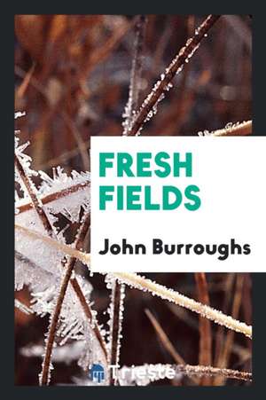 Fresh Fields de John Burroughs