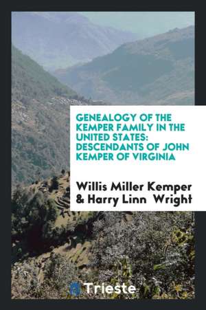 Genealogy of the Kemper Family in the United States: Descendants of John ... de Willis Miller Kemper