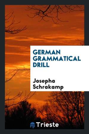 German Grammatical Drill de Josepha Schrakamp