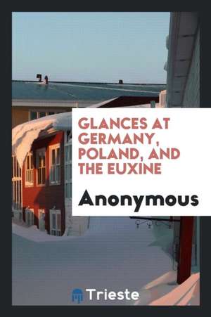 Glances at Germany, Poland, and the Euxine de Anonymous