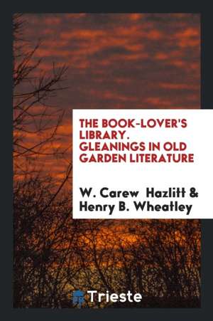 Gleanings in Old Garden Literature de W. Carew Hazlitt