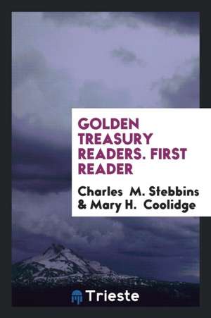 Golden Treasury Readers. First Reader de Charles M. Stebbins