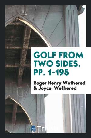 Golf from Two Sides de Roger Henry Wethered