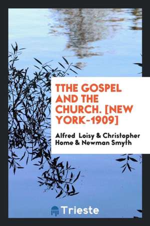 The Gospel and the Church de Alfred Firmin Loisy