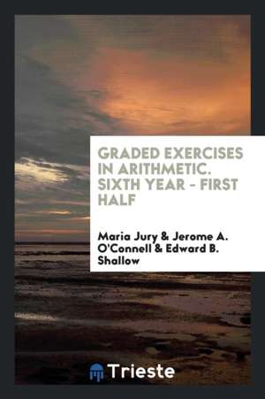 Graded Exercises in Arithmetic. Sixth Year - First Half de Maria Jury