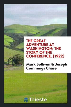 The Great Adventure at Washington; The Story of the Conference de Mark Sullivan