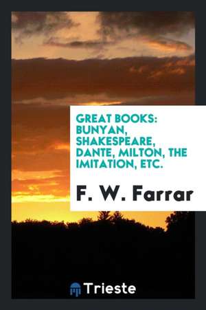 Great Books: Bunyan, Shakespeare, Dante, Milton, the Imitation Etc ... de F. W. Farrar