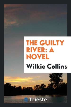The Guilty River de Wilkie Collins
