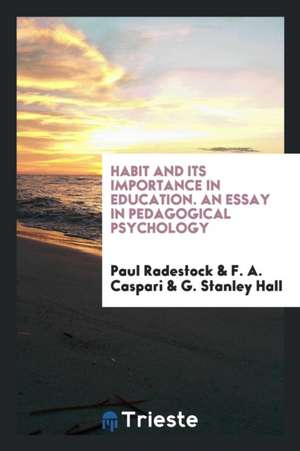 Habit and Its Importance in Education: An Essay in Pedagogical Psychology de Paul Radestock