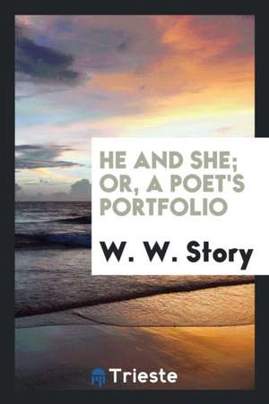 He and She; Or, a Poet's Portfolio de Ww Story