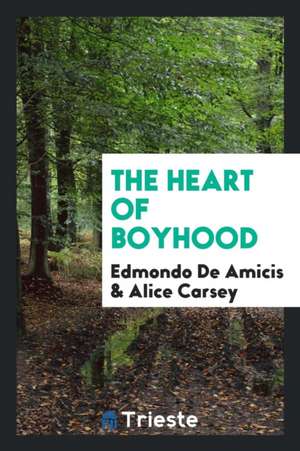 The Heart of Boyhood de Edmondo de Amicis