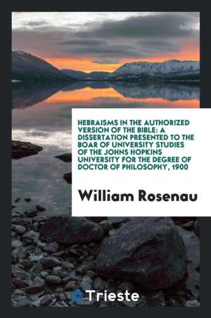 Hebraisms in the Authorized Version of the Bible de William Rosenau