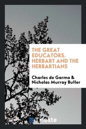 The Great Educators. Herbart and the Herbartians de Charles De Garmo